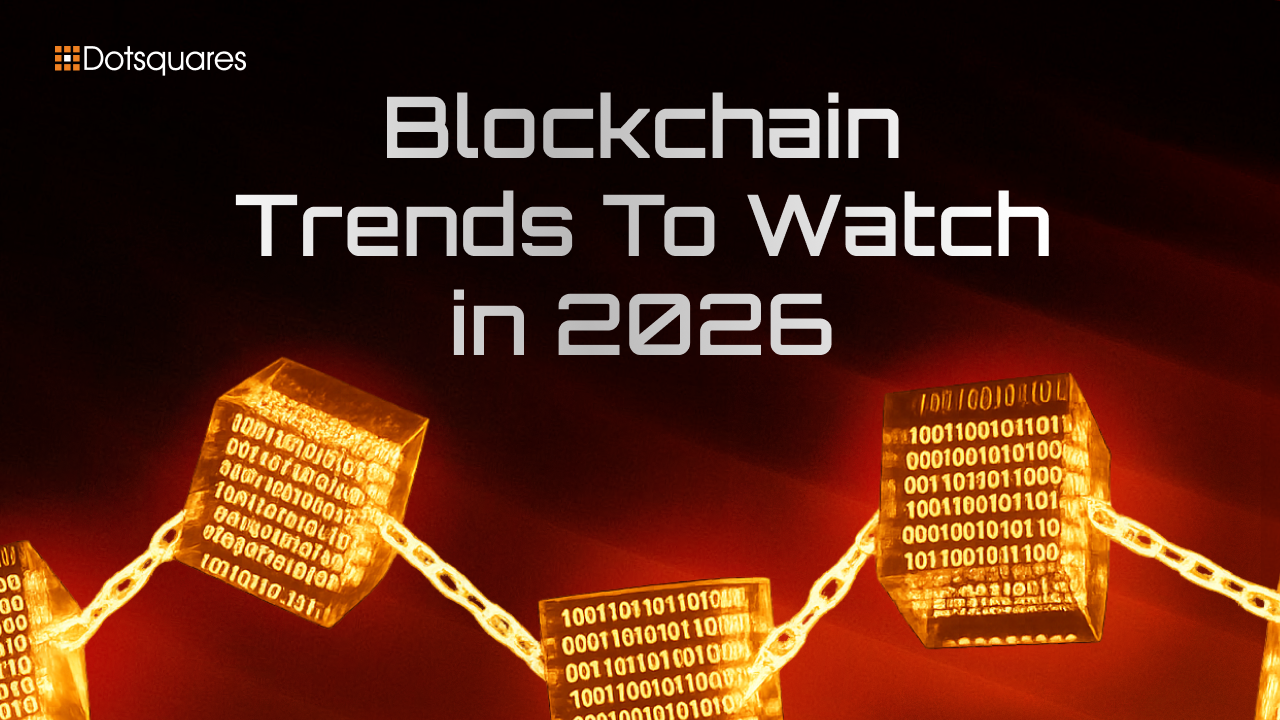 Blockchain Trends To Watch in 2026