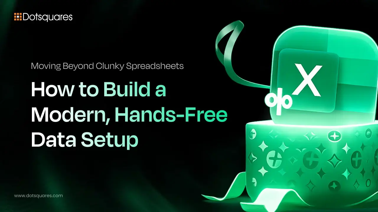 Moving Beyond Clunky Spreadsheets: How to Build a Modern, Hands-Free Data Setup