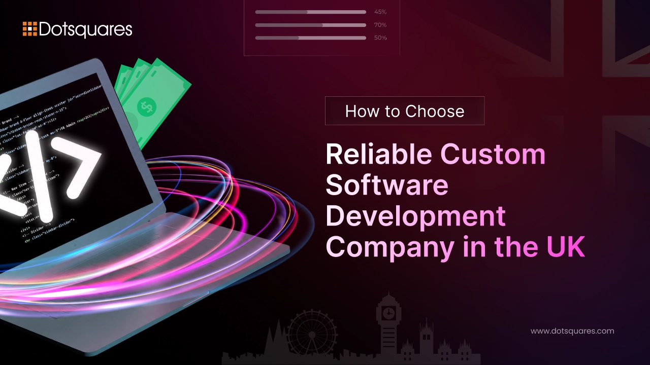 How to Choose a Reliable Custom Software Development Company in the UK