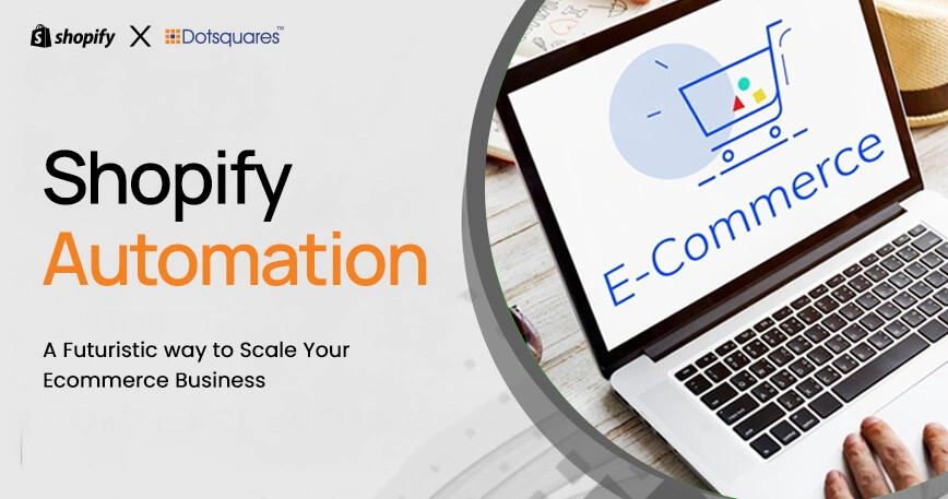 Shopify Automation: A Futuristic Way to Scale Your Ecommerce Business